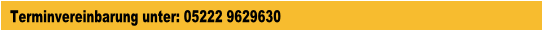Terminvereinbarung unter 05222 9629630